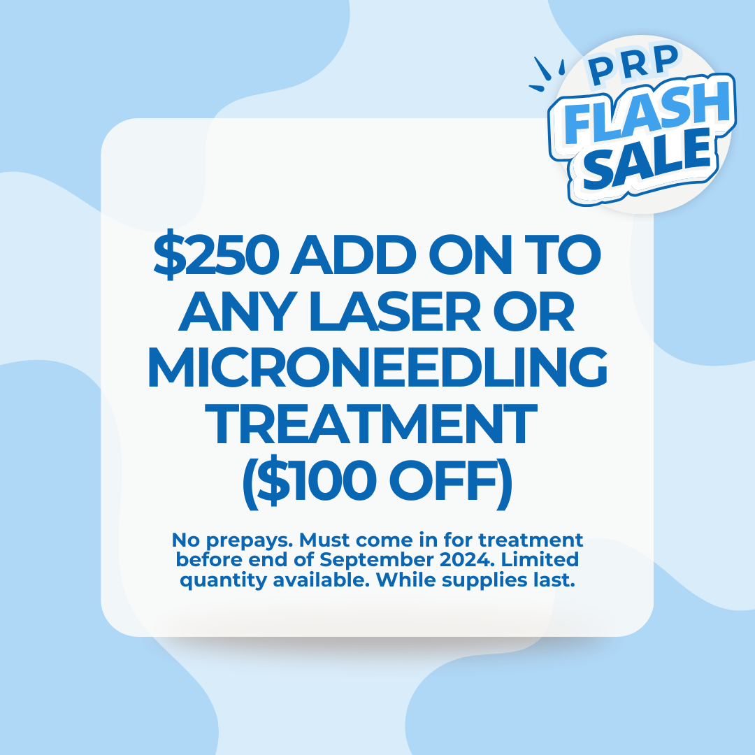 PRP Flash Sale: $250 add on to any laser or microneedling treatment ($100 off)